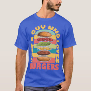 Just A Guy Who Loves Burgers Fast Food vintage T-Shirt