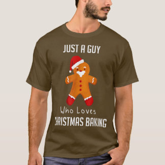 Just A Guy Who Loves Christmas Baking  2169 T-Shirt