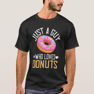 Just A Guy Who Loves Donuts Men's Donut Eating T-Shirt