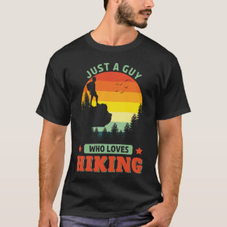 Just A Guy Who Loves Hiking Outdoors Outside Hiker T-Shirt
