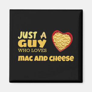 Just a guy who loves mac and cheese magnet