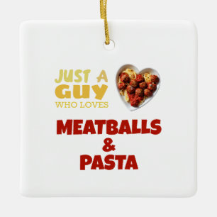 Just a guy who loves meatballs and pasta ceramic ornament