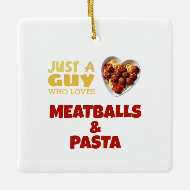 Just a guy who loves meatballs and pasta ceramic ornament (Front)