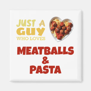 Just a guy who loves meatballs and pasta magnet