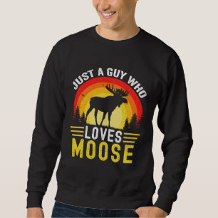 Just A Guy Who Loves Moose Retro Vintage Moose Elk Sweatshirt