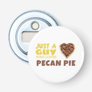 Just a guy who loves Pecan pie Bottle Opener