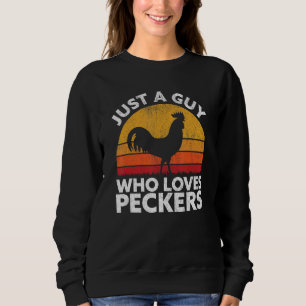Just A Guy Who Loves Peckers Chicken Poultry Far Sweatshirt