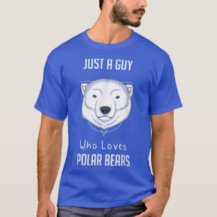 Just A Guy Who Loves Polar Bear 1170 T-Shirt