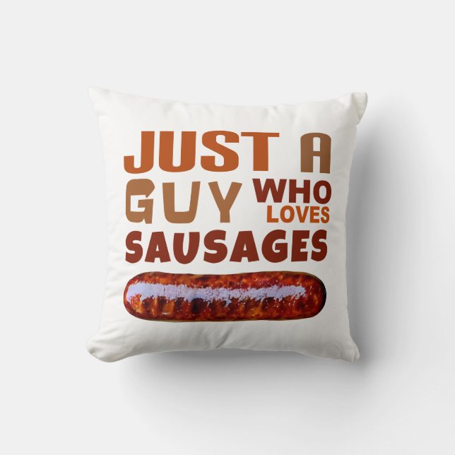Just a guy who loves Sausages Cushion (Front)