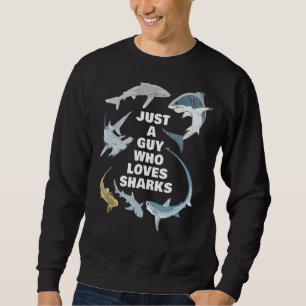 Just A Guy Who Loves Sharks Sweatshirt