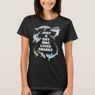 Just A Guy Who Loves Sharks T-Shirt