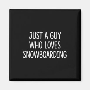 Just A Guy Who Loves Snowboarding -  Magnet