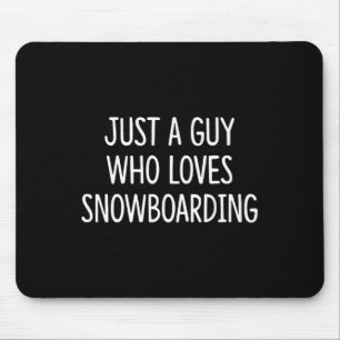 Just A Guy Who Loves Snowboarding -  Mouse Pad