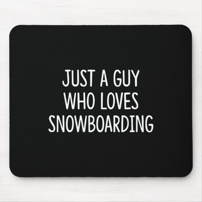 Just A Guy Who Loves Snowboarding -  Mouse Pad (Front)