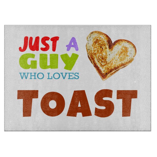 Just a guy who loves Toast Cutting Board (Front)