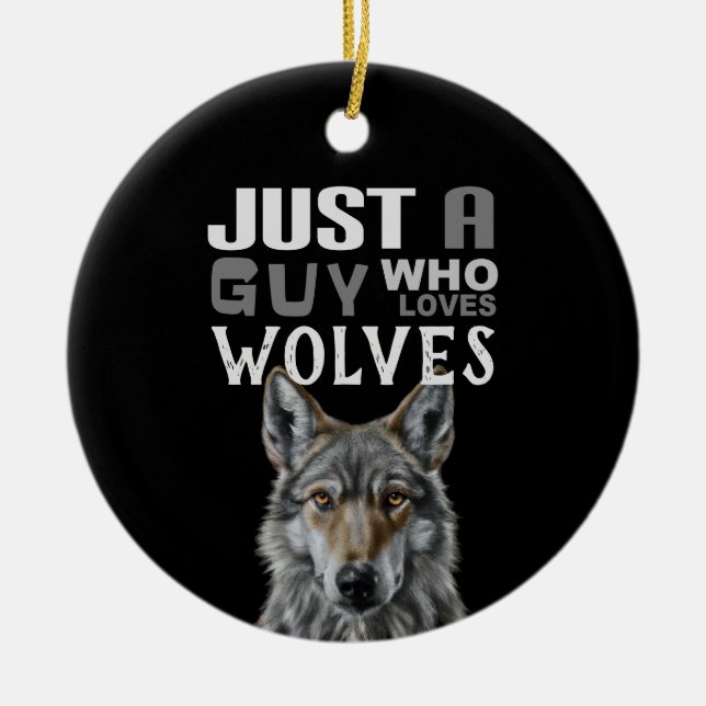 Just a guy who loves wolves ceramic ornament (Front)
