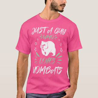 Just A Guy Who Loves Wombats T-Shirt