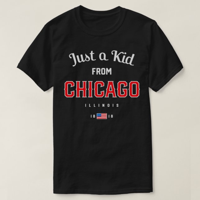 Just a Kid from CHICAGO, Illinois State IL ChiTown T-Shirt (Design Front)