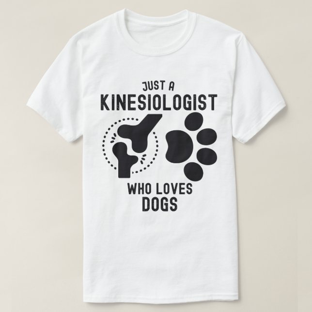 Just a Kinesiologist Who Loves Dogs T-Shirt (Design Front)