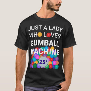 Just A Lady Who Loves Gumball Machine Gumball Cost T-Shirt