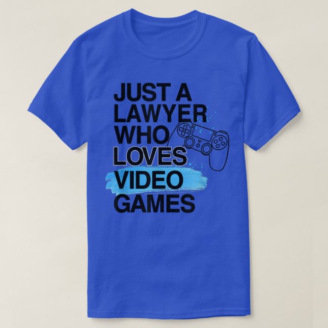 Just A Lawyer Who Loves Video Games Lover Job Prid T-Shirt (Design Front)