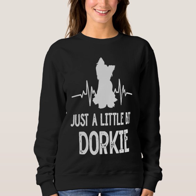 Just a Little Bit Dorkie Funny Yorkshire Terrier H Sweatshirt (Front)