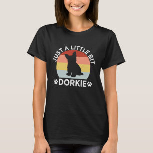 Just a Little Bit Dorkie Funny Yorkshire Terrier H T-Shirt