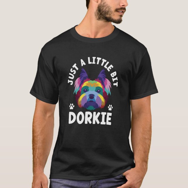 Just a Little Bit Dorkie Yorkshire Terrier Humor T-Shirt (Front)