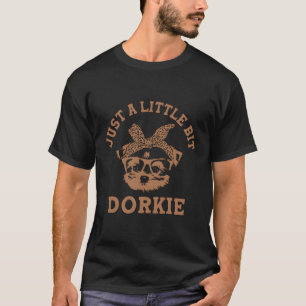 Just A Little Bit Dorkie Yorkshire Terrier Humour T-Shirt