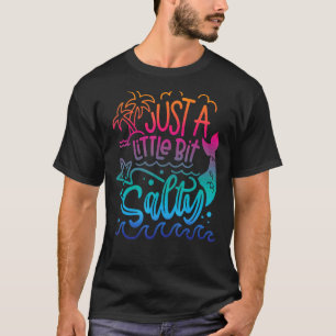 Just A Little Bit Salty Summer Sayings Mermaid Wom T-Shirt