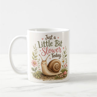 Just a Little Bit Slower Today – Cute Snail Coffee Mug