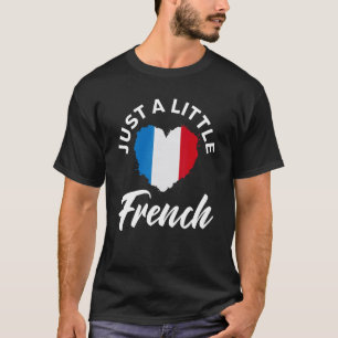 Just A Little French  Patriotic  Heart France Flag T-Shirt