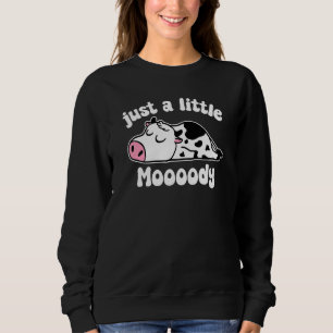 Just A Little Moody Cow Cute Sleepy Cow  Cow Sweatshirt