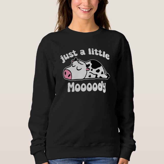 Just A Little Moody Cow Cute Sleepy Cow  Cow Sweatshirt (Front)