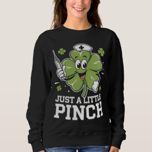 Just A Little Pinch Nurse St Patrick's Day Irish Sweatshirt