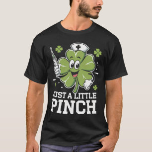 Just A Little Pinch Nurse St Patrick's Day Irish T-Shirt