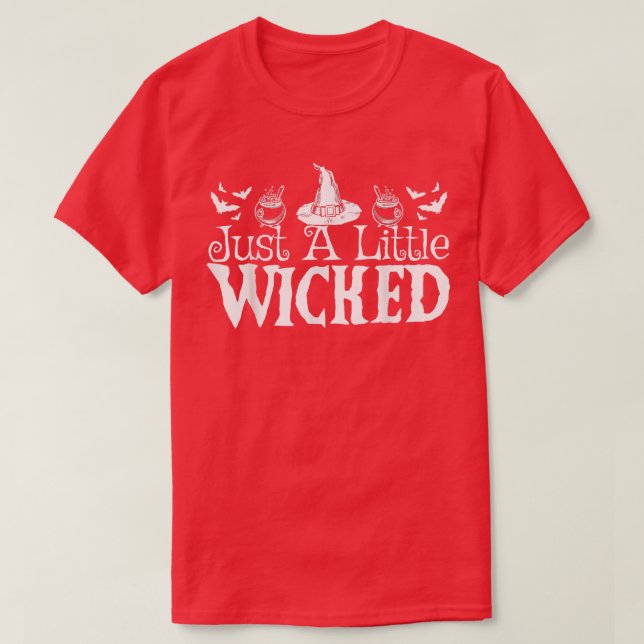 Just A Little Wicked Halloween Witch Trick Or Trea T-Shirt (Design Front)