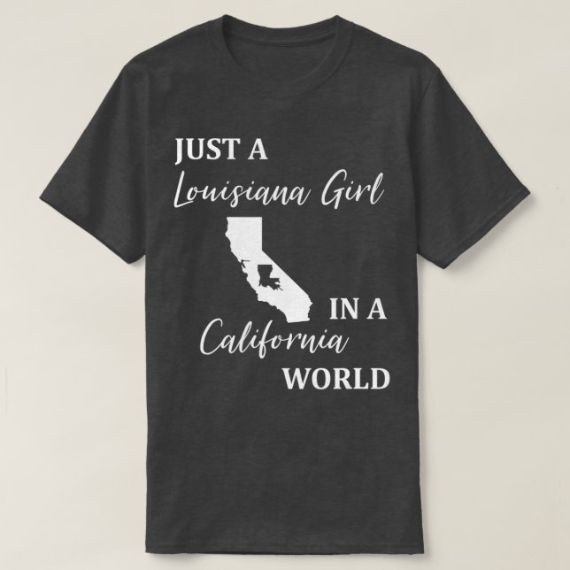 Just a Louisiana Girl Living in a California World T-Shirt (Design Front)