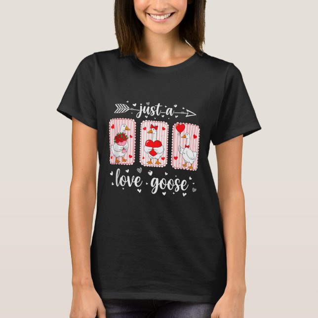 Just A Love Goose Funny Valentine Cute Goose For W T-Shirt (Front)