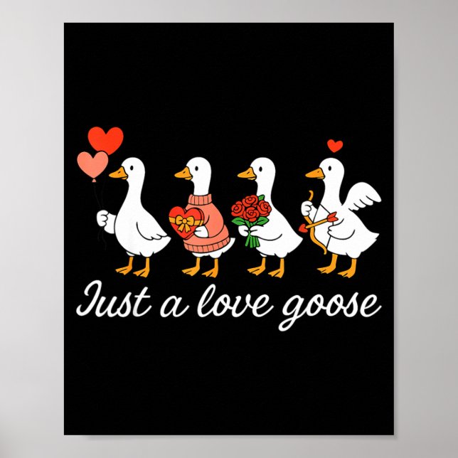 Just A Love Goose Valentine Duck Silly Goose Valen Poster (Front)