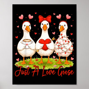 Just A Lovely Goose Coffee Funny Valentine Silly G Poster