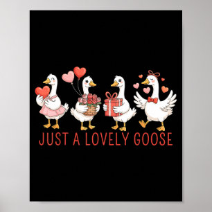 Just A Lovely Goose Cute Goose Valentines Day _5 Poster