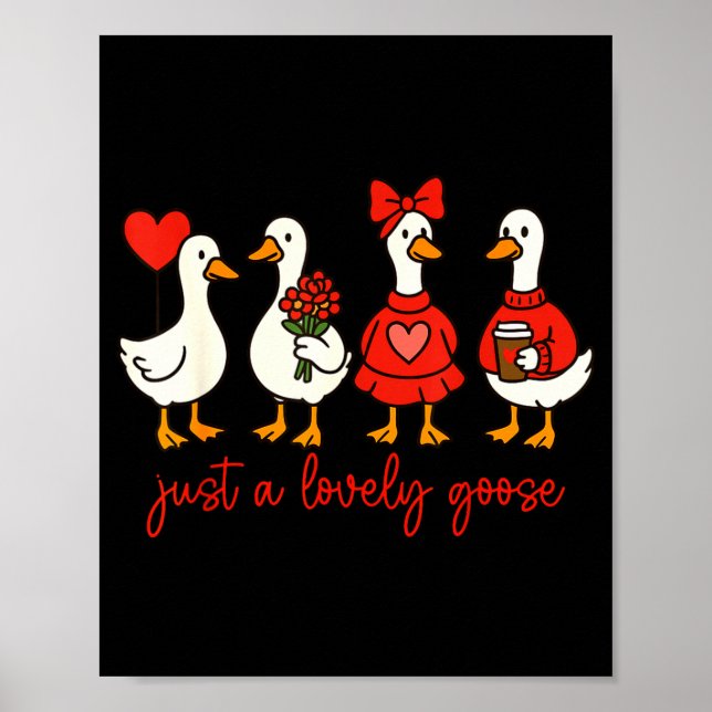 Just A Lovely Goose Cute Nk Silly Goose Valentine' Poster (Front)