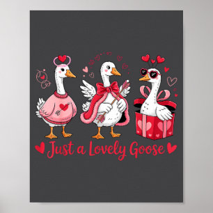 Just A Lovely Goose Cute Silly Goose Valentine's D Poster