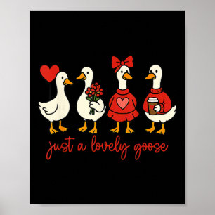 Just A Lovely Goose Cute Silly Goose Valentine's D Poster