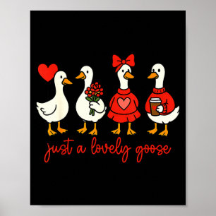 Just A Lovely Goose Valentine Duck Funny Geese Val Poster