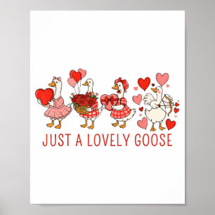 Just A Lovely Goose Valentines Day Cute Heart Goos Poster