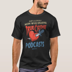 Just A Lovely Mum Who Enjoys True Crime Podcasts 1 T-Shirt