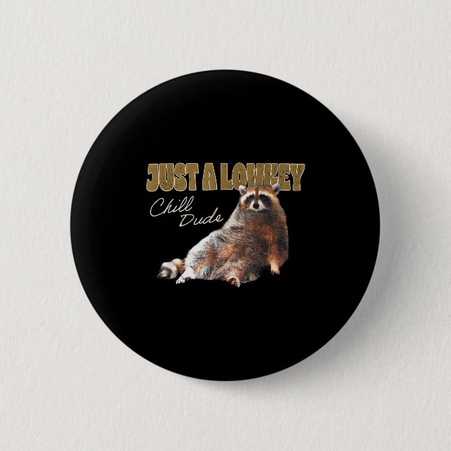 Just A Lowkey Chill Dude Cute Raccoon Funny Meme  6 Cm Round Badge (Front)