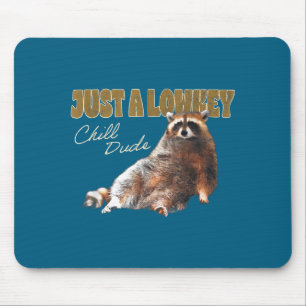 Just A Lowkey Chill Dude Cute Raccoon Funny Meme  Mouse Pad